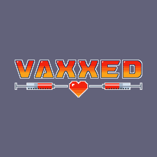 Vaxxed to the Max. Covid Vaccinated Edit by PixelTogs