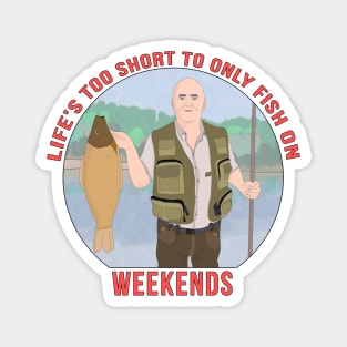 Life's Too Short to Only fish on Weekends Magnet