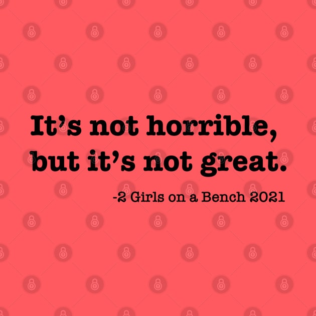 It's not horrible, but it's not great. by 2 Girls on a Bench the Podcast