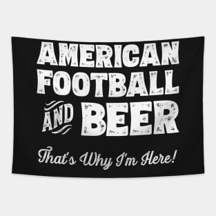 American football and Beer that's why I'm here! Sports fan print Tapestry