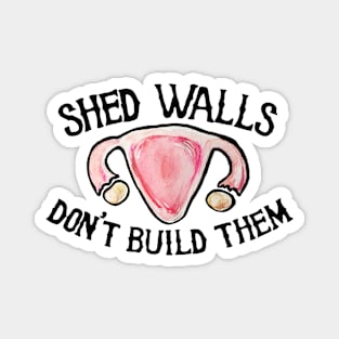 Shed walls don't build them Magnet