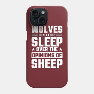 Wolves Don't Lose Sleep Over The Opinions Of Sheep Phone Case