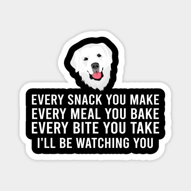 Every Snack You Make Pyrenees Whispers, Tee Triumph Extravaganza Magnet by Kevin Jones Art