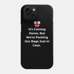 Euro 2024 - It's Coming Home. But We're Packing Our Bags Just in Case. England Flag Phone Case