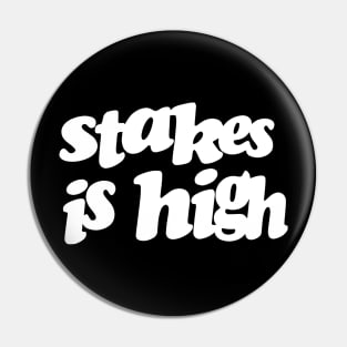 Stakes Is High Pin