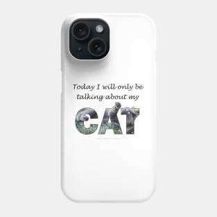 Today I will only be talking about my cat - grey cat oil painting word art Phone Case