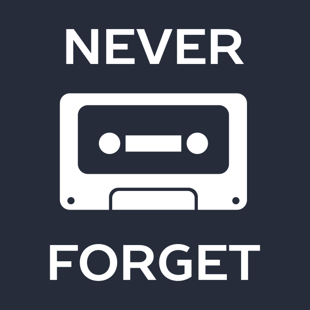 Funny Never Forget Cassette T-Shirt by happinessinatee