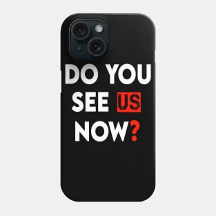 Do You See Us Now Phone Case