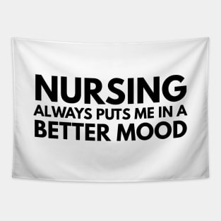 Nursing Always Puts Me In A Better Mood - Nurse Tapestry