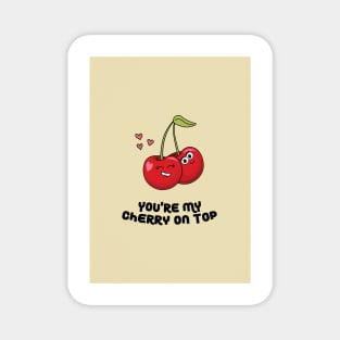 You're My Cherry On Top Magnet