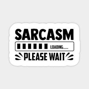 Sarcasm loading please wait Magnet