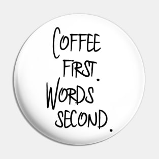 Coffee First. Words Second. Pin
