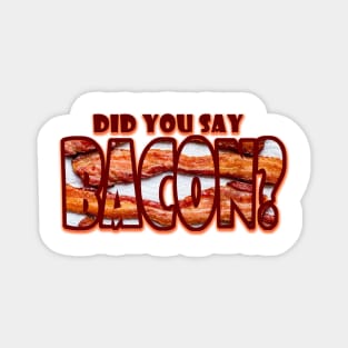 Did you say BACON? Magnet