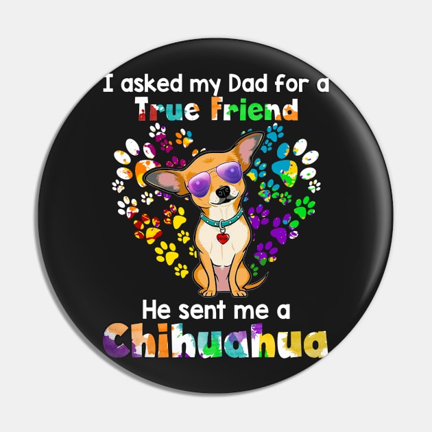 I Asked My Dad For A true Friend He Sent Me A chih Pin by Elsie