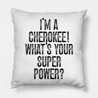 I'm A Cherokee! What's Your Super Power v2 Pillow