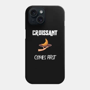 Croissant comes first Phone Case