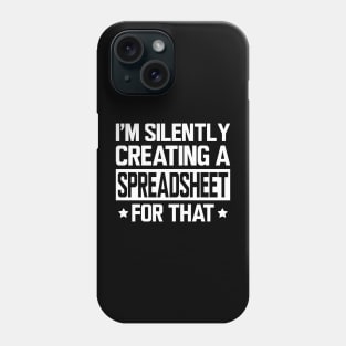 Spreadsheet - I'm silently creating a spreadsheet for that w Phone Case