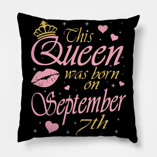 This Queen Was Born On September 7th Happy Birthday To Me You Nana Mommy Aunt Sister Daughter Pillow by DainaMotteut