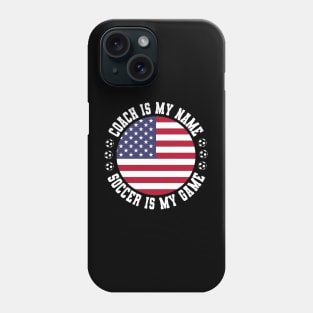 COACH IS MY NAME SOCCER IS MY GAME FUNNY SOCCER COACH U.S.A. Phone Case