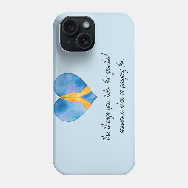 The Things you take for granted someone else is praying for inspirational christian quote blue Phone Case by Fafi