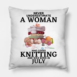 Never Underestimate A Woman Who Loves Knitting And Was Born In July Pillow