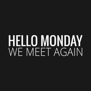 Hello Monday We Meet Again funny monday saying T-Shirt
