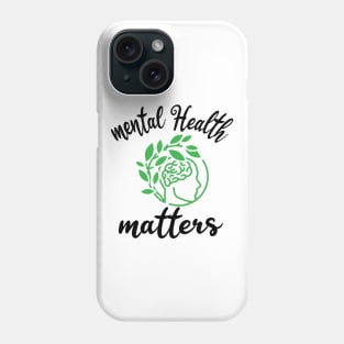 mental health matters, Mental Health Issues / Mental Health Awareness / Be Kind to Your Mind / T-Shirts / Brain Flowers / Mental Illness Tees 2020 Phone Case