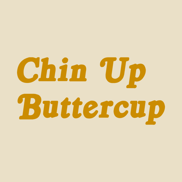 Chin Up Buttercup motivational tee by nataliesnow24