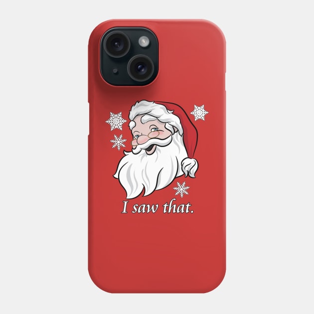 SANTA CLAUS SAW THAT Phone Case by Roy J Designs