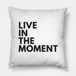 Live In The Moment Pillow