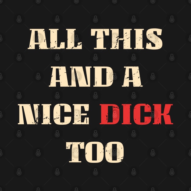 All this and a nice dick too Funny sarcastic by Km Singo