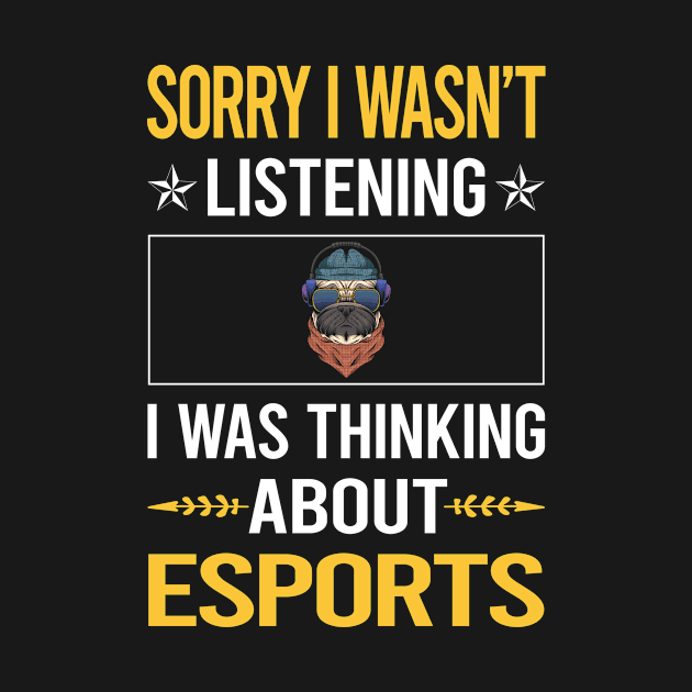 Sorry I Was Not Listening Esports by Happy Life