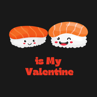 Sushi Is My Valentine T-Shirt