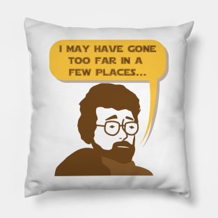 George Lucas May Have Gone Too Far Pillow