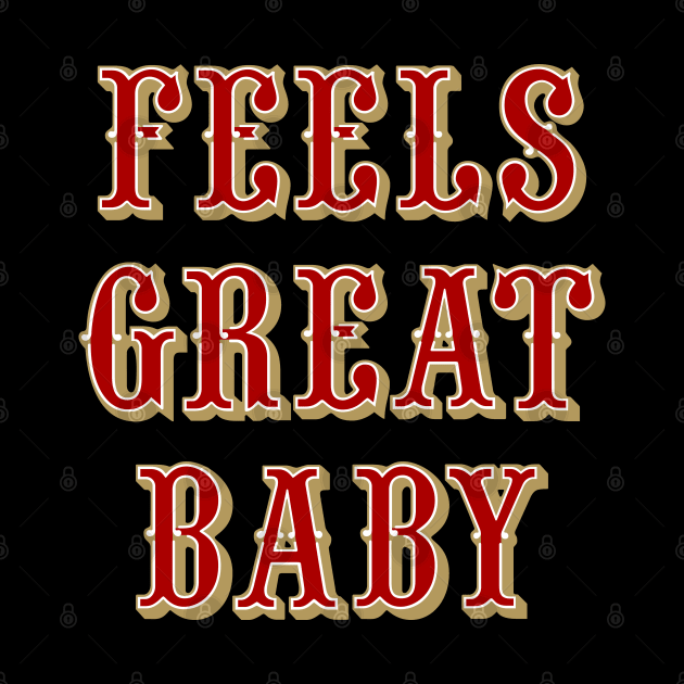 Feels Great Baby - Black by KFig21
