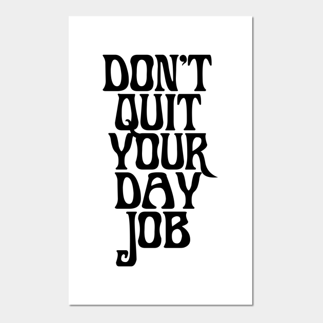 consequence dont quit your day job