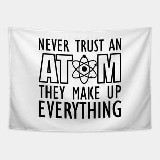 Science - Never trust an atom they make up everything Tapestry