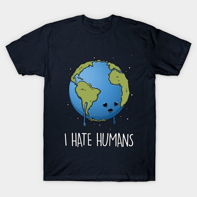 I Hate Humans - Earth - T-Shirt