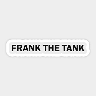 Frank The Tank Sticker for Sale by frigamribe88