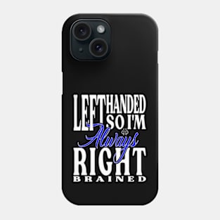 Left Handed So I'm Always Right Phone Case