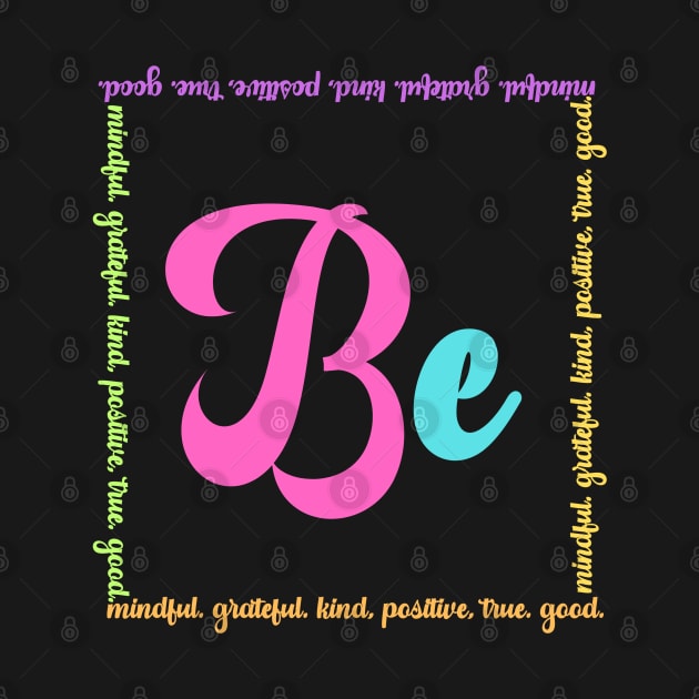 Be Mindful, Grateful, Kind, Positive, True, Good by BelovedDesignsByAimee