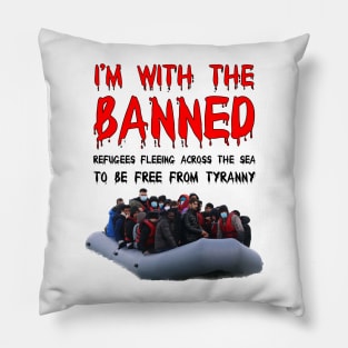 I’m With The Banned Refugees Trying To Cross The Sea Pillow