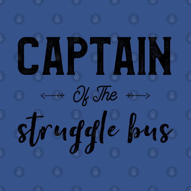 Discover Captain Of The Struggle Bus Funny School Bus Driver - Bus Driver - T-Shirt