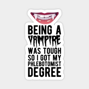 Phlebotomist - Being vampire was tough so I got my Phlebotomist degree Magnet