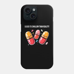 Easier to swallow than reality! v4 Phone Case