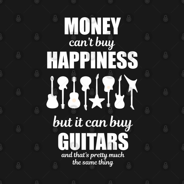 Money Can't Buy Happiness But It Can Buy Guitars by TeeShirt_Expressive