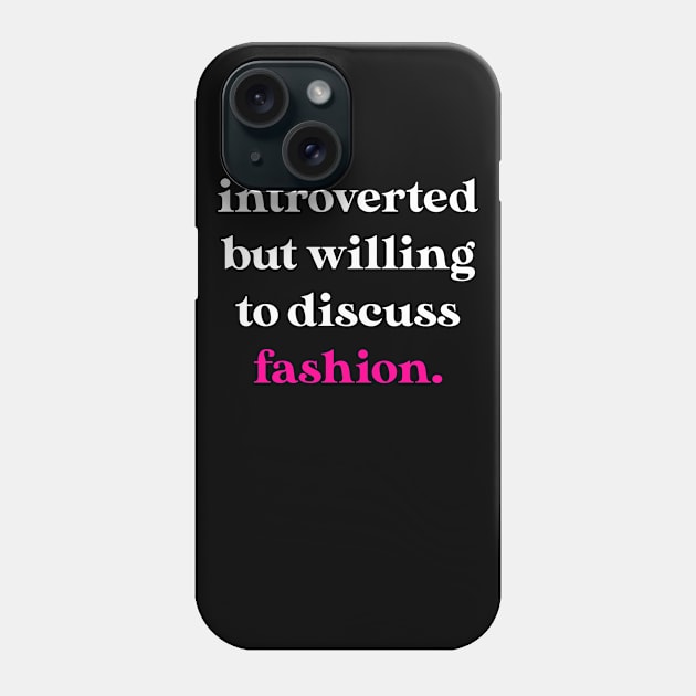 Introverted But Willing to Discuss Fashion Phone Case by jverdi28