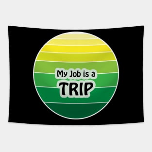 My Job is a Trip Tapestry