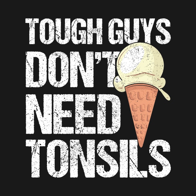 Tough Guys Don't Need Tonsils Ice Cream by Print-Dinner