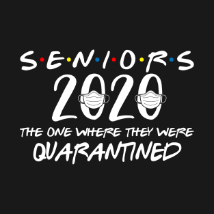 Seniors 2020 Graduation End Of School Gift The One Where They Are Quarantined Funny Social Distancing High School College Students Gift T-Shirt